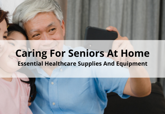 Caring for Seniors at Home: Essential Healthcare Supplies and Equipment
