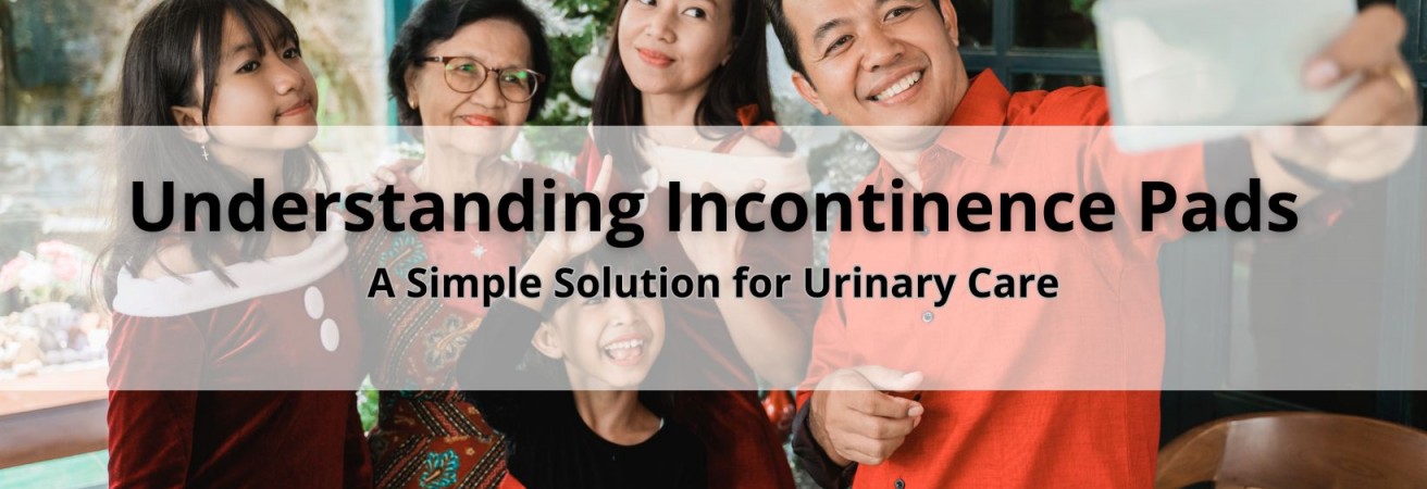 Understanding Incontinence Pads: A Simple Solution for Urinary Care
