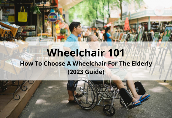 Wheelchair 101: How To Choose A Wheelchair For The Elderly (2023 Guide)